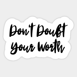 Don't Doubt Your Worth. Typography Motivational and Inspirational Quote Sticker